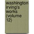 Washington Irving's Works (Volume 12)