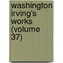 Washington Irving's Works (Volume 37)