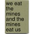 We Eat The Mines And The Mines Eat Us