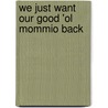 We Just Want Our Good 'Ol Mommio Back by Meena Nupur