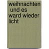 Weihnachten  und es ward wieder Licht door Harald Lesch