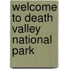 Welcome to Death Valley National Park by M.J. Cosson