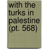 With The Turks In Palestine (Pt. 568) by Alexander Aaronsohn