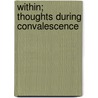 Within; Thoughts During Convalescence door Sir Francis Edward Younghusband