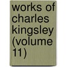 Works of Charles Kingsley (Volume 11) by Charles Kingsley