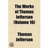 Works of Thomas Jefferson (Volume 10)