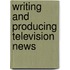Writing and Producing Television News
