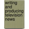 Writing and Producing Television News door Alan Schroeder