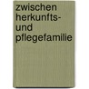 Zwischen Herkunfts- und Pflegefamilie by Josephine Herold