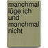 manchmal lüge ich und manchmal nicht