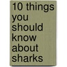 10 Things You Should Know About Sharks door Steven Parker