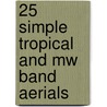 25 Simple Tropical And Mw Band Aerials door Edward M. Noll