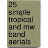 25 Simple Tropical And Mw Band Aerials by Edward M. Noll