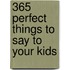 365 Perfect Things to Say to Your Kids