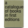 A Catalogue Of Books In First Editions door Grolier Club
