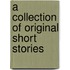 A Collection Of Original Short Stories