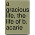 A Gracious Life, The Life Of B. Acarie