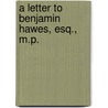 A Letter To Benjamin Hawes, Esq., M.P. door Edward Edwards