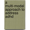 A Multi-Modal Approach To Address Adhd door Annie M. Wells Ph.D.