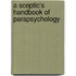 A Sceptic's Handbook Of Parapsychology