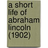 A Short Life Of Abraham Lincoln (1902) door John George Nicolay