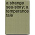 A Strange Sea-Story; A Temperance Tale