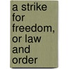 A Strike For Freedom, Or Law And Order by Louisa Caroline Tuthill