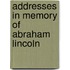 Addresses in Memory of Abraham Lincoln