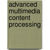 Advanced Multimedia Content Processing door Shojiro Nishio