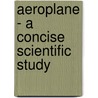 Aeroplane - A Concise Scientific Study by Arthur Fage