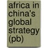 Africa In China's Global Strategy (Pb)