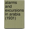 Alarms and Excursions in Arabia (1931) by Bertram Thomas