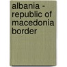 Albania - Republic of Macedonia Border door Not Available