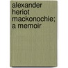 Alexander Heriot Mackonochie; A Memoir door Eleanor A. Towle