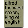 Alfred The West Saxon, King Of English by Dugald Macfaydyen