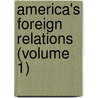 America's Foreign Relations (Volume 1) by Willis Fletcher Johnson