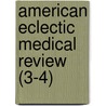 American Eclectic Medical Review (3-4) door General Books
