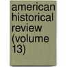American Historical Review (Volume 13) door John Franklin jameson