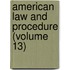 American Law And Procedure (Volume 13)