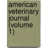 American Veterinary Journal (Volume 1) door General Books