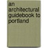 An Architectural Guidebook To Portland