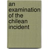 An Examination Of The Chilean Incident door James Andrew Gillis