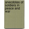 Anecdotes Of Soldiers In Peace And War door J. H. Settle