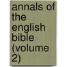 Annals of the English Bible (Volume 2) door Christopher Anderson