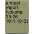Annual Report (Volume 25-26 1911-1913)