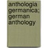 Anthologia Germanica; German Anthology