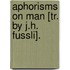 Aphorisms On Man [Tr. By J.H. Fussli].