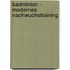 Badminton - Modernes Nachwuchstraining