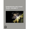 Barbarossa and Other Tales (Volume 27) door Paul Heyse
