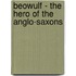 Beowulf - The Hero of the Anglo-Saxons